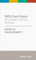 100% pure future : New Zealand tourism renewed /