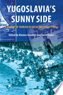 Yugoslavia's sunny side : a history of tourism in socialism (1950s-1980s) /