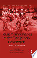 Tourism imaginaries at the disciplinary crossroads : place, practice, media /