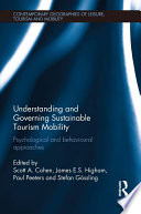Understanding and governing sustainable tourism mobility : psychological and behavioural approaches /