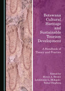 Botswana cultural heritage and sustainable tourism development : a handbook of theory and practice /