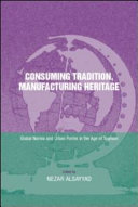 Consuming tradition, manufacturing heritage : global norms and urban forms in the age of tourism /