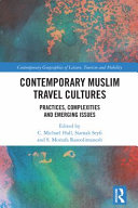 Contemporary Muslim travel cultures : practices, complexities and emerging issues /