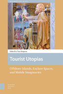 Tourist utopias : offshore islands, enclave spaces, and mobile imaginaries /