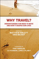 Why travel? : understanding our need to move and how it shapes our lives /