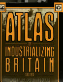 Atlas of industrializing Britain 1780-1914 /