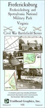 Fredericksburg, Fredericksburg and Spotsylvania National Military Park, Virginia : a complete guide map including all historic and present day features which commemorate the December 1862 Civil War battle /