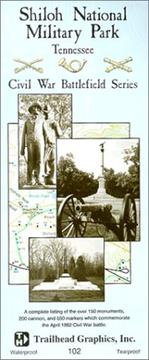 Shiloh National Military Park, Tennessee : a complete listing of the over 150 monuments, 200 cannon, and 550 markers which commemorate the April 1862 Civil War battle /