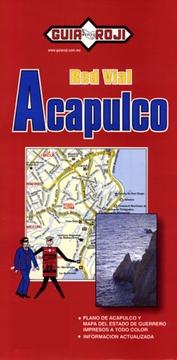 Red vial, Acapulco : plano de Acapulco y mapa del Estado de Guerrero impresos a todo color, información actualizada /