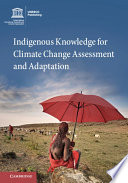 Indigenous knowledge for climate change assessment and adaptation /