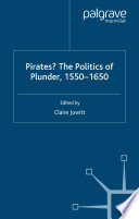 Pirates? The Politics of Plunder, 1550-1650 /