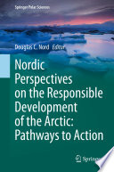 Nordic Perspectives on the Responsible Development of the Arctic: Pathways to Action /