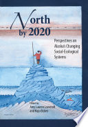North by 2020 : perspectives on Alaska's changing social-ecological systems /