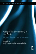 Geopolitics and security in the Arctic : regional dynamics in a global world /