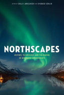 Northscapes : history, technology, and the making of northern environments /