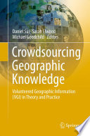 Crowdsourcing geographic knowledge : volunteered geographic information (VGI) in theory and practice /