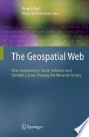 The geospatial web : how geobrowsers, social software and the Web 2.0 are shaping the network society /