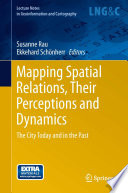 Mapping spatial relations, their perceptions and dynamics : the city today and in the past /