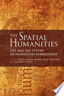 The spatial humanities : GIS and the future of humanities scholarship /