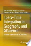 Space-time integration in geography and GIScience : research frontiers in the US and China /