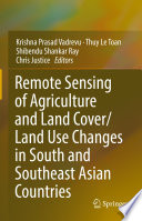 Remote Sensing of Agriculture and Land Cover/Land Use Changes in South and Southeast Asian Countries /