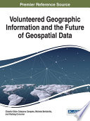Volunteered geographic information and the future of geospatial data /