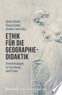 Ethik für die Geographiedidaktik : Orientierungen in Forschung und Praxis /