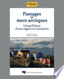 Passages et mers arctiques : geopolitique d'une region en mutation /