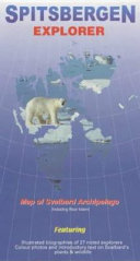 Spitsbergen explorer : map of Svalbard Archipelago including Bear Island : featuring illustrated biographies of 27 noted explorers, colour photos, and introductory text on Svalbard's plants & wildlife /