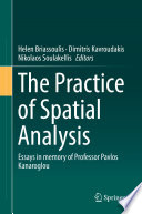 The Practice of Spatial Analysis : Essays in memory of Professor Pavlos Kanaroglou /