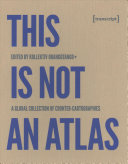This is not an atlas : a global collection of counter-cartographies /