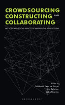 Crowdsourcing, Constructing and Collaborating : Methods and Social Impacts of Mapping the World Today /