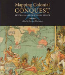 Mapping colonial conquest : Australia and Southern Africa /