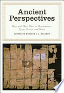 Ancient perspectives : maps and their place in Mesopotamia, Egypt, Greece & Rome /
