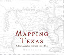 Mapping Texas : a cartographic journey, 1561-1860 /