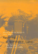 Mapping a northern land : the survey of Canada, 1947-1994 /