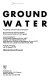 Ground water : proceedings of the international symposium /