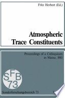 Atmospheric trace constituents : proceedings of the 5th Two-Annual Colloquium of the Sonderforschungsbereich 73 of the Universities Frankfurt and Mainz and the Max-Planck-Institut, Mainz, held in Mainz, Germany on 1 July 1981 /