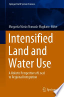 Intensified Land and Water Use : A Holistic Perspective of Local to Regional Integration /