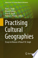 Practising Cultural Geographies : Essays in Honour of Rana P. B. Singh /