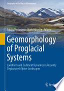 Geomorphology of Proglacial Systems : Landform and Sediment Dynamics in Recently Deglaciated Alpine Landscapes /