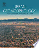 Urban geomorphology : landforms and processes in cities /