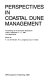 Perspectives in coastal dune management : proceedings of the European symposium, Leiden, September 7-11, 1987, the Netherlands /