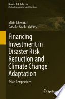 Financing Investment in Disaster Risk Reduction and Climate Change Adaptation : Asian Perspectives /