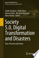 Society 5.0, Digital Transformation and Disasters : Past, Present and Future /