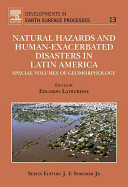 Natural hazards and human-exacerbated disasters in Latin-America : special volumes of geomorphology /