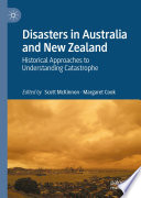 Disasters in Australia and New Zealand historical approaches to understanding catastrophe.