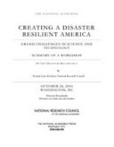 Creating a disaster resilient America : grand challenges in science and technology : summary of a workshop of the Disasters Roundtable, October 28, 2004, Washington, DC /
