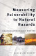Measuring vulnerability to natural hazards : towards disaster resilient societies /