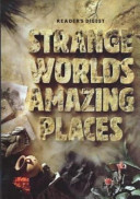 Strange worlds, amazing places : a grand tour of the most exciting places on earth /